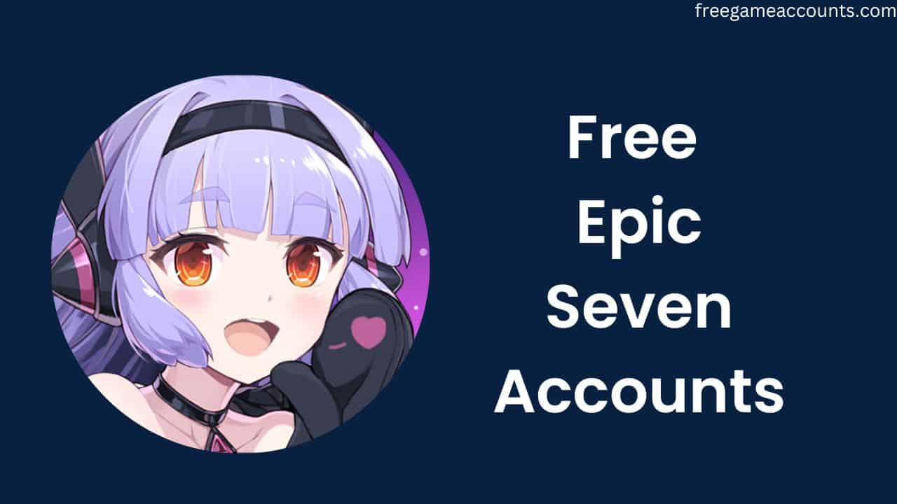 Free Epic Seven accounts